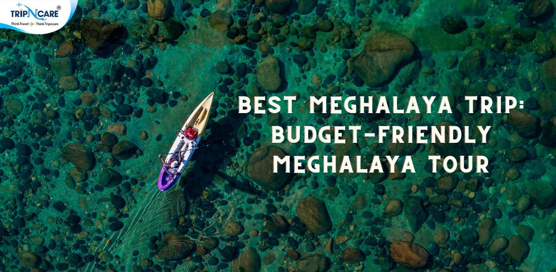 Best Meghalaya Trip: Budget-Friendly Meghalaya Tour